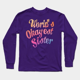 World's Okayest Sister Long Sleeve T-Shirt